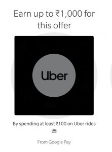 Google Pay Uber Offer - Get Rs.15 to Rs.100 on txn of Rs.100 on Uber